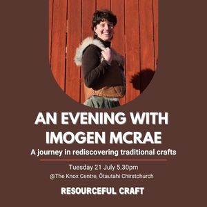 Resourceful Craft Talks: An evening with Imogen McRae - A journey in rediscovering traditional crafts