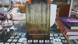 New Arrival: Healing with Nature: Mindfulness and Somatic Practices to Heal from Trauma