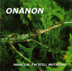 CD: ONANON-HANG ON, I'M STILL MUTATING CD VG