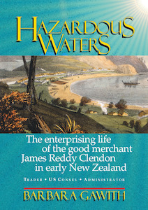 Hazardous Waters: the enterprising life of the good merchant James Reddy Clendon&hellip;