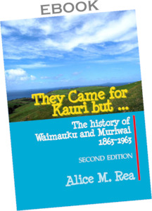 ebook. They Came for Kauri but ... The History of Waimauku and Muriwai 1863-1963