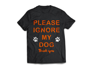 Ignore my dog T-Shirt - From Rocco & Co