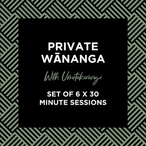 Products: Private Wānanga with Umutakarangi (Virtual) 30mins x 6 sessions - Rongomamau