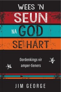 Wees 'n Seun na God se Hart - Jim George - Saarkie Stories