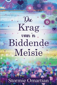 Die Krag van 'n Biddende Meisie - Stormie Omartian - Saarkie Stories