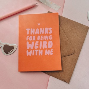 Thanks for Being Weird with Me Card