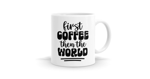 Products: First Coffee Then The World Mug - Start Your Day Right