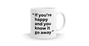 Products: Go Away: If You're Happy & You Know It - Funny Sarcastic Mug - Bespoke Mugs