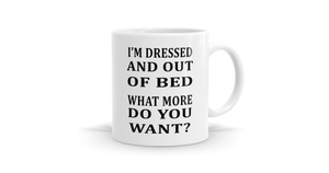 Products: I'm Dressed and Out of Bed Mug - Start Your Day Right