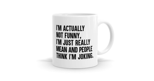 I'm Actually Not Funny I'm Just Mean Mug - Bespoke Mugs