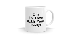 I'm In Love With Your Body Mug - Perfect for Web Developers