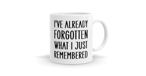 Products: I've Already Forgotten What I Just Remembered Mug - Bespoke Mugs