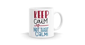 Keep Calm Not That Calm Nurse Mug - Perfect Gift