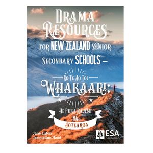 Year 11 Books: ESA Drama Resources for New Zealand Senior Secondary Schools – Ko Te Ao Toi Whakaari: He Puka Rauemi mā Aotearoa