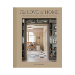 The Love of Home: Interiors for Beauty, Balance, and Belonging