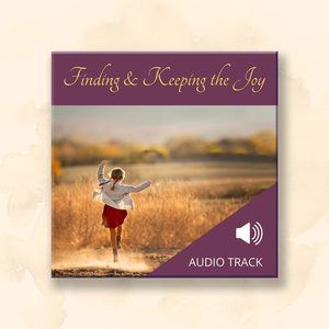 Finding and Keeping the Joy
