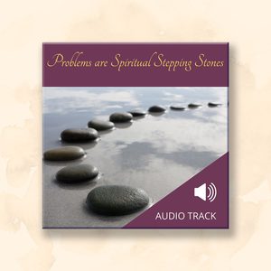 All Audio Recordings: Problems are Spiritual Stepping Stones