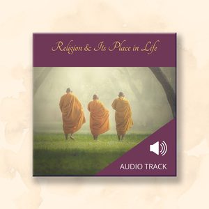 All Audio Recordings: Religion & Its Place in Life