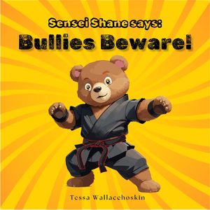 Sensei Shane Says: Bullies Beware Childrens Book - Sensei Shane