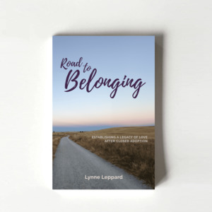 Road to Belonging: Establishing a Legacy of Love after Closed Adoption (Lynne Le&hellip;