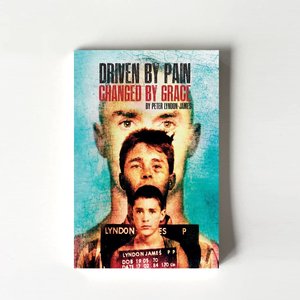 Driven by Pain Changed by Grace (Peter Lyndon-James) - TORN CURTAIN PUBLISHING
