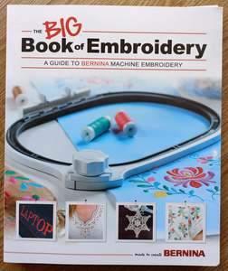 Embroidery Hoop: Bernina The Big Book of Embroidery - A Guide to Bernina Machine Embroidery