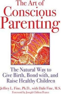 Art of Conscious Parenting ~ Fine, Jeffrey & Dalit