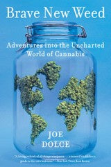 Books: Brave New Weed : Adventures into the Uncharted World of Cannabis ~ Dolce, Joe