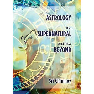 Books: Astrology, the Supernatural and the Beyond ~ Sri Chinmoy