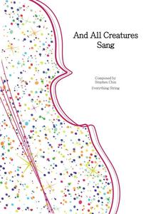 Stephen Chin Everything String: And All Creatures Sang (Stephen Chin) for String Orchestra