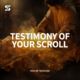 Testimony of Your Scroll