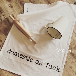 Tea Towel – domestic as fuck – Sooo me