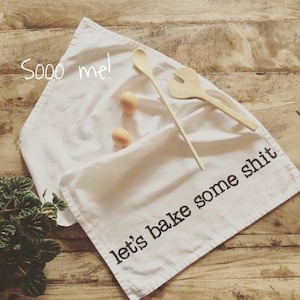 Tea Towel – let’s bake some shit – Sooo me