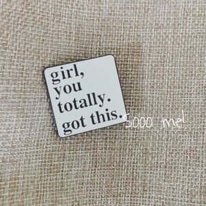 Products: Enamel Pin – girl, you totally got this – Sooo me