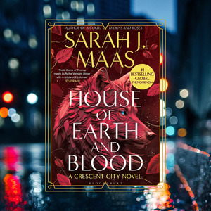 Books: House of Earth and Blood - By Sarah J. Maas - Crescent City Series Book One