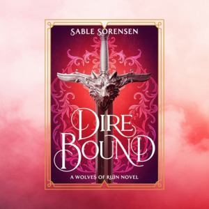 Series Sagas: Dire Bound By Sable Sorensen - The Wolves of Ruin Book 1