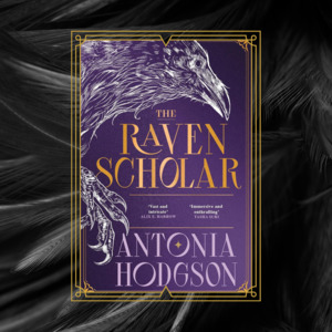 The Raven Scholar by Antonia Hodgson - Eternal Path Trilogy Book 1