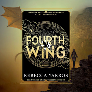 Series Sagas: Fourth Wing by Rebecca Yarros - The Empyrean Series Book 1