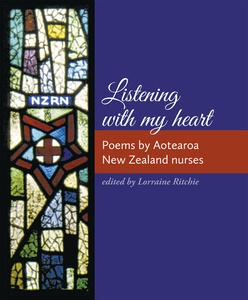 Listening with my heart: Poems by Aotearoa New Zealand nurses – Steele Roberts Aotearoa