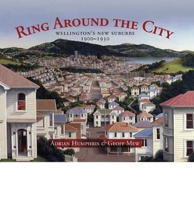 Products: Ring Around the City: Wellington’s New Suburbs 1900-1930 – Steele Roberts Aotearoa