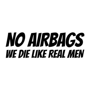 Funny Humour - STICKERshop.nz: No Airbags, We Die Like Real Men