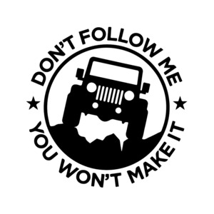 Jeep Wrangler, Don’t Follow Me You Won’t Make It