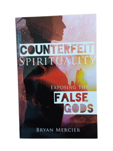 Spirituality: Counterfeit Spirituality: Exposing the False gods