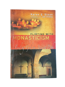 Spirituality: Flirting with Monasticism: Finding God on Ancient Paths