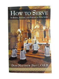 How To Serve: In Simple, Solemn, and Pontifical Functions