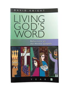 Liturgucal: Living God's Word: Reflections on the Weekly Gospels - Year B