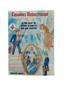 Crusades Rediscovered: In the Light of Human Sexuality and our Creator