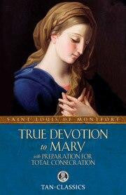 True Devotion to Mary - With Preparation For Total Consecration