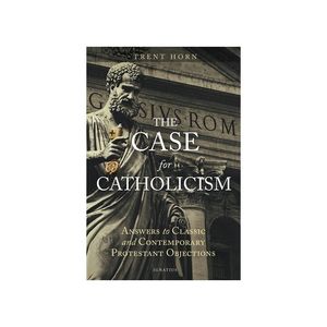 The Case for Catholicism - Trent Horn