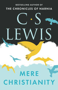 Mere Christianity - C.S. Lewis